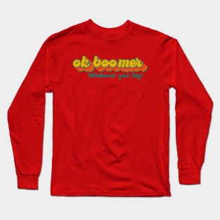 ok boomer whatever you say Long Sleeve T-Shirt